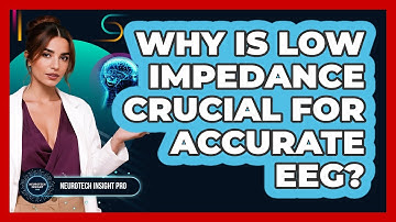 Why Is Low Impedance Crucial For Accurate EEG? - Neurotech Insight Pro