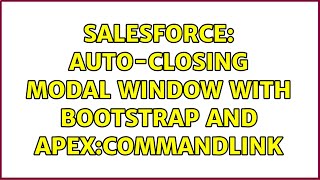Salesforce Auto-Closing Modal Window With Bootstrap And Apexcommandlink