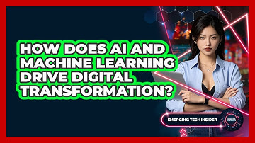 How Does AI And Machine Learning Drive Digital Transformation? - Emerging Tech Insider