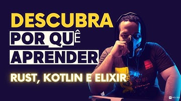 Por que você deve aprender Rust, Kotlin ou Elixir!