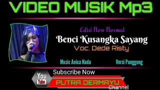 Benci Kusangka Sayang - Voc. Dede Risty [Mp3]