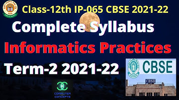 SYLLABUS CLASS 12 TERM 2 INFO PR 2021-22 | SYLLABUS CLASS 12 TERM 2 2021-22 INFORMATICS PRACTICES