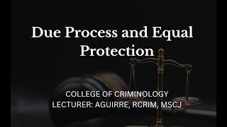 Due Process and Equal Protection Explained: CLE Lecture for Criminology Students