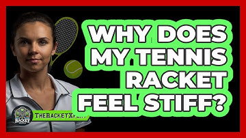 Why Does My Tennis Racket Feel Stiff? - The Racket Xpert
