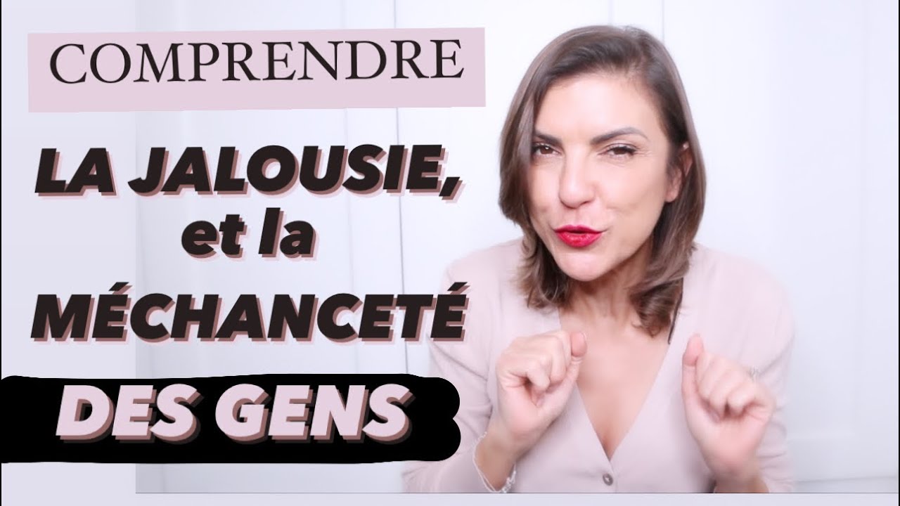 COMPRENDRE LA MECHANCETE, LA JALOUSIE DES GENS! Jalousie, souffrance, mal-être