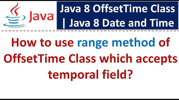 How to use range method of OffsetTime Class which accepts temporal field?