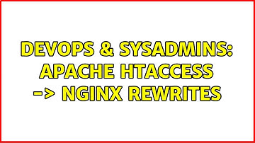 DevOps & SysAdmins: Apache htaccess -＞ Nginx rewrites