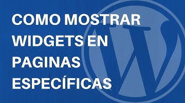 Tutorial WordPress: Como mostrar widgets en páginas específicas