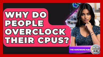 Why Do People Overclock Their CPUs? - The Hardware Hub