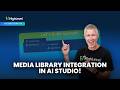 Media Library Integration in AI Studio!