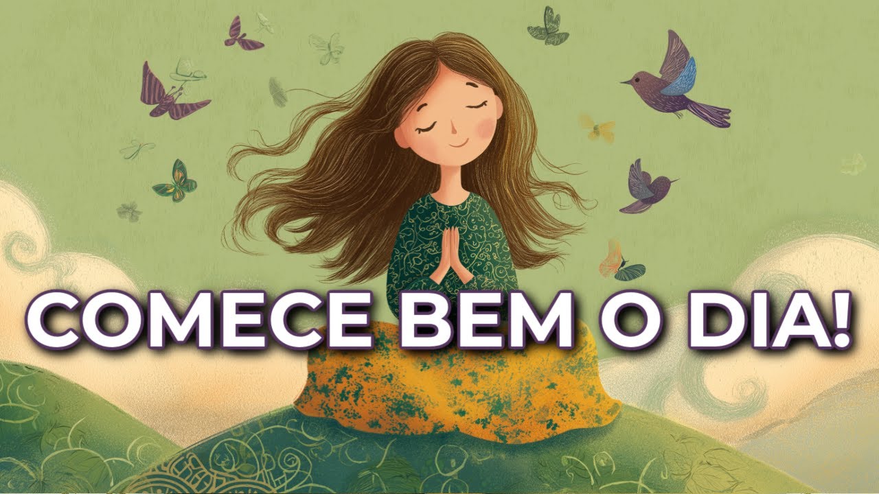 MEDITAÇÃO DA MANHÃ: POSITIVIDADE NAS PRIMEIRAS HORAS DO DIA