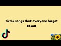 tiktok songs that everyone forgot about