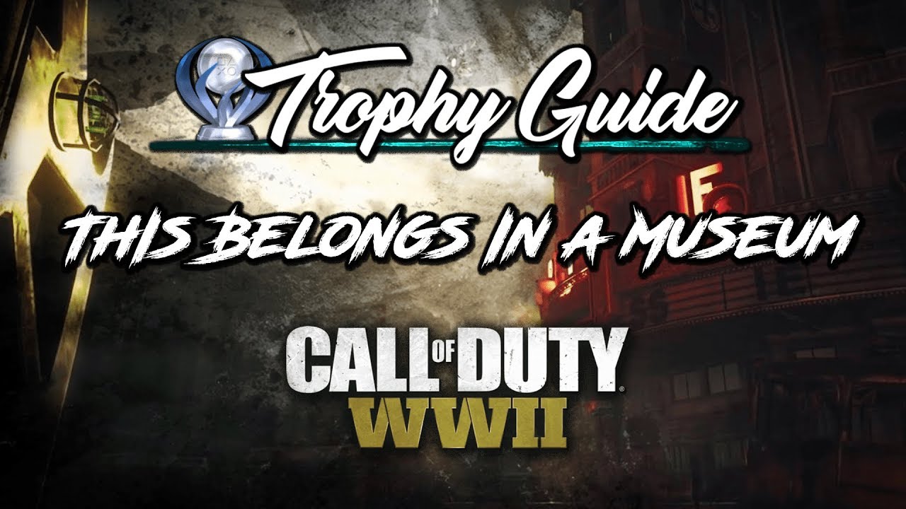 THIS BELONGS IN A MUSEUM TROPHY / GUIDE [COD WW2 ZOMBIES]
