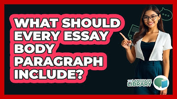 What Should Every Essay Body Paragraph Include? - The Language Library