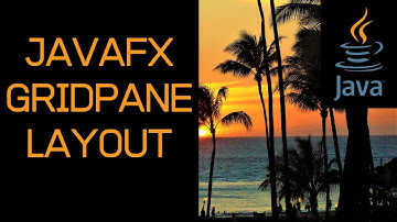 Java Tutorial on How To Use a GridPane Layout with JavaFX