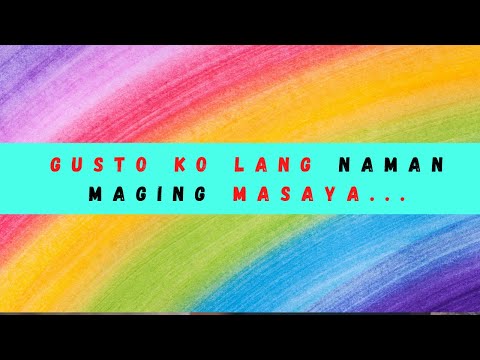Video: Gusto Kong Maging Masaya