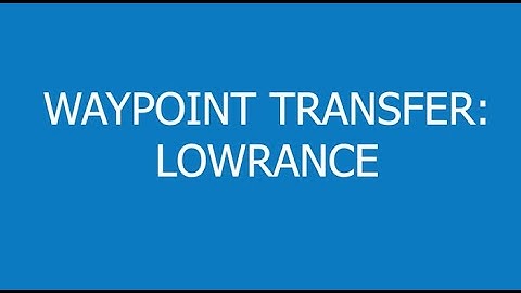 Fishlectronics: Waypoint Transfer - Lowrance