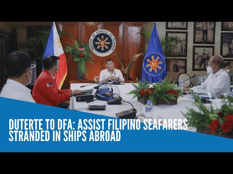 Duterte to DFA: Assist Filipino seafarers stranded in ships abroad