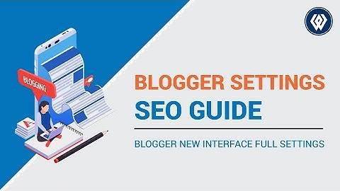 Blogger SEO Settings Bangla Tutorial 2022 || Blogger New Interface Full Settings
