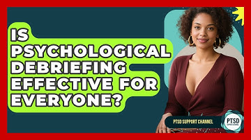 Is Psychological Debriefing Effective For Everyone? - PTSD Support Channel