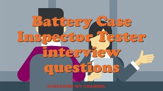 Battery Case Inspector Tester interview questions