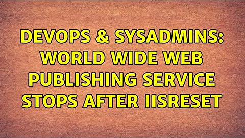 DevOps & SysAdmins: World Wide Web Publishing Service stops after IISReset