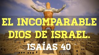 The Incomparable God of Israel. Isaiah 40 | A description of my Lord; you wouldn't understand! The Incomparable God of Israel. Isaiah 40 | A description of my Lord; you wouldn't understand!