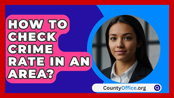 How To Check Crime Rate In An Area? - CountyOffice.org