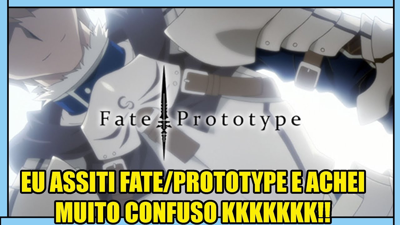 EU ASSITI FATE/PROTOTYPE E ACHEI MUITO CONFUSO KKKKKKK!!  REVIEW COMPLETA - Fate/Prototype