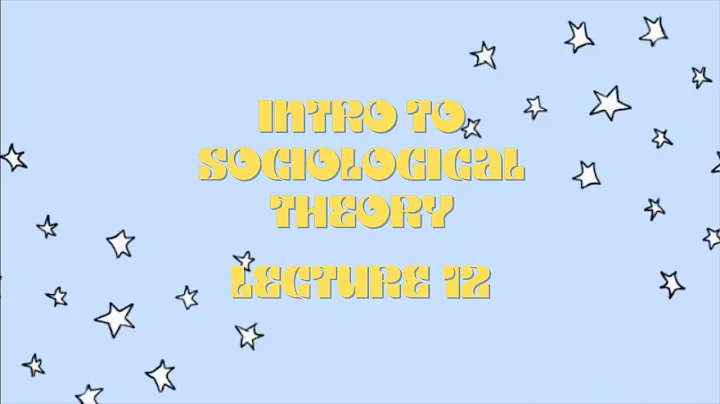 Introduction to Sociological Theory, Lecture 13: M...