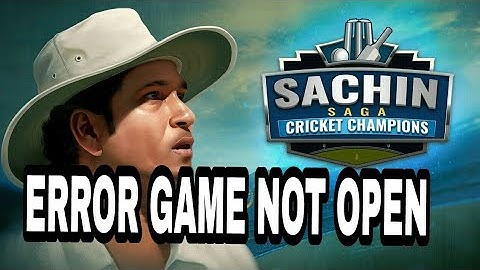 Sachin Saga Game Not Open , Getting Error