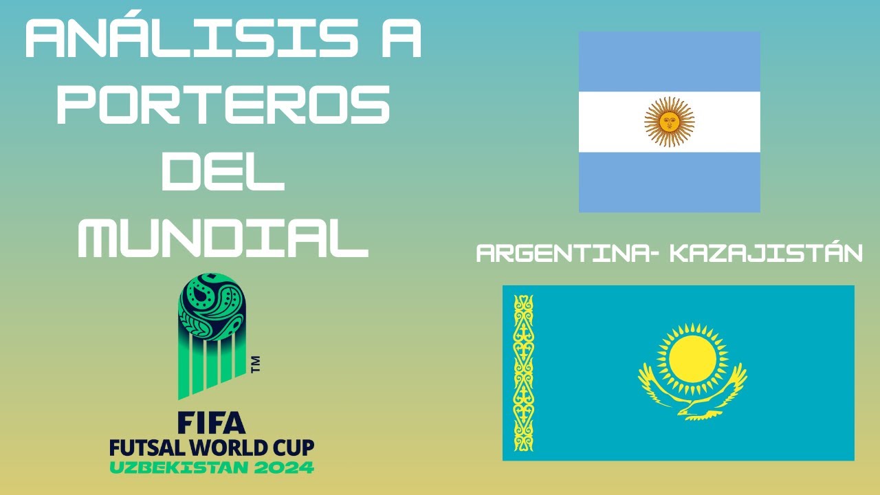 Análisis a porteros del mundial (Argentina - Kazajistán)
