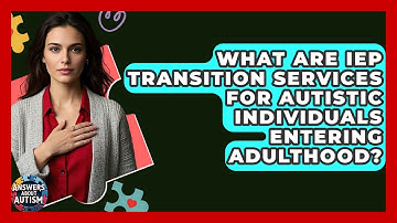 What Are IEP Transition Services For Autistic Individuals Entering Adulthood? - Answers About Autism
