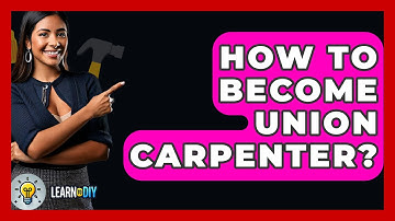 How To Become Union Carpenter? - LearnToDIY360.com
