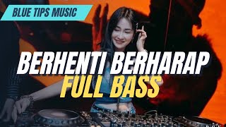 Dj Berhenti Berharap  Remix Terbaru 2025      Blue Tips   Bass
