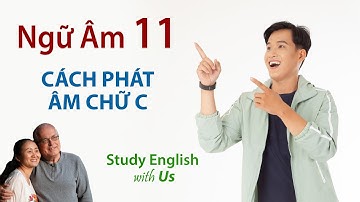 Phonetics 11 [Ngữ Âm 11]: CÁCH PHÁT ÂM CHỮ C (Phần 1)