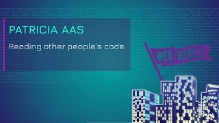 Patricia Aas: Reading  other peoples code | Web Rebels 2018