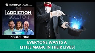The Addiction Solution Podcast - Ep. 198: Everyone Wants a Little Magic in their Lives!