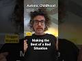Making The Best of a Bad Situation Autistic Childhood Walton B. James, ASD &amp; CPTSD #autism #cptsd