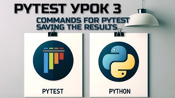 AQA Test Automation Lesson 3, Saving results, commands for pytest..