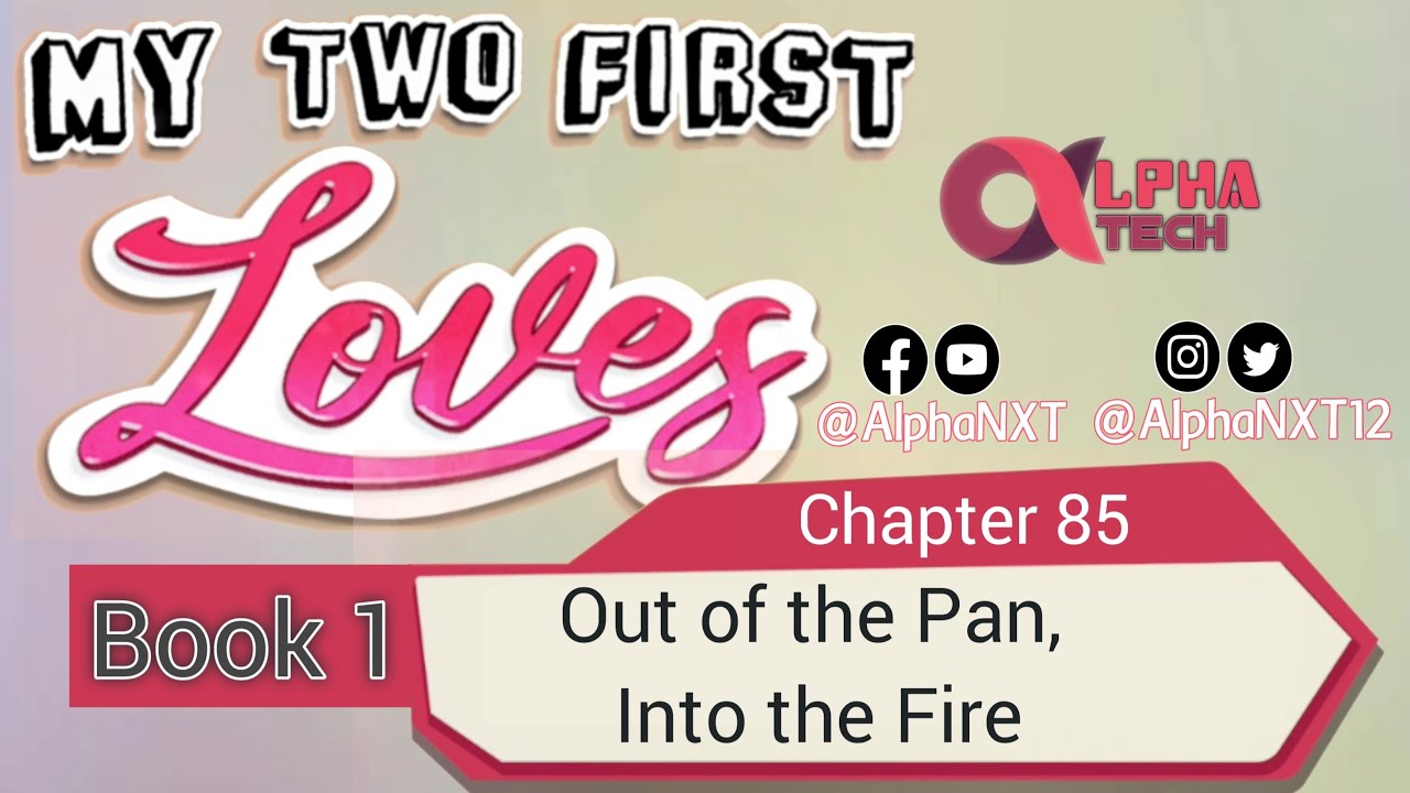 My Two First Loves | Book 1 - Chapter 85 - Out of the Pan, Into the ...