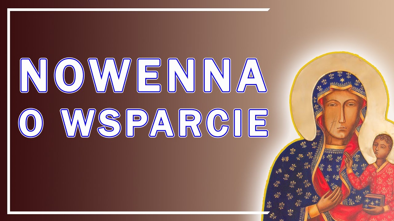 NOWENNA DO MATKI BOŻEJ NIEUSTAJĄCEJ POMOCY O WSPARCIE W KAŻDEJ CHWILI