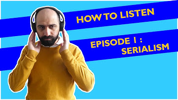 How to listen - Episode 1. Serialism