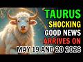 TAURUS ♉ SHOCKING NEWS ARRIVES MAY 19 AND 20 2026 🚨 YOUR FUTURE CHANGES FAST ✨