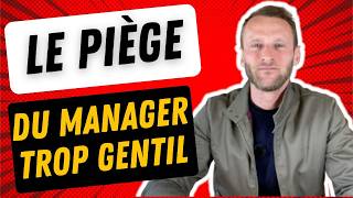 Le piège du manager trop gentil