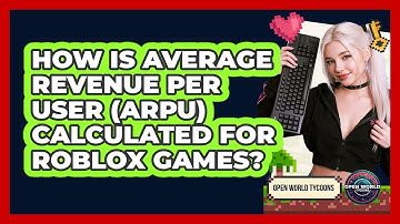 How Is Average Revenue Per User (ARPU) Calculated For Roblox Games? - Open World Tycoons