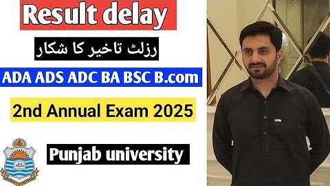 Result delay for ADA,ADS, ADC, BA, BSC  B.COM 2nd annual exam 2025 Punjab University.