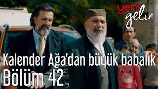 Yeni Gelin 42. - Kalender Ağadan Büyük Babalık