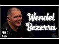 WENDEL BEZERRA - Flow Podcast #317