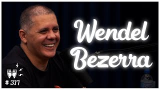 WENDEL BEZERRA - Flow Podcast #317